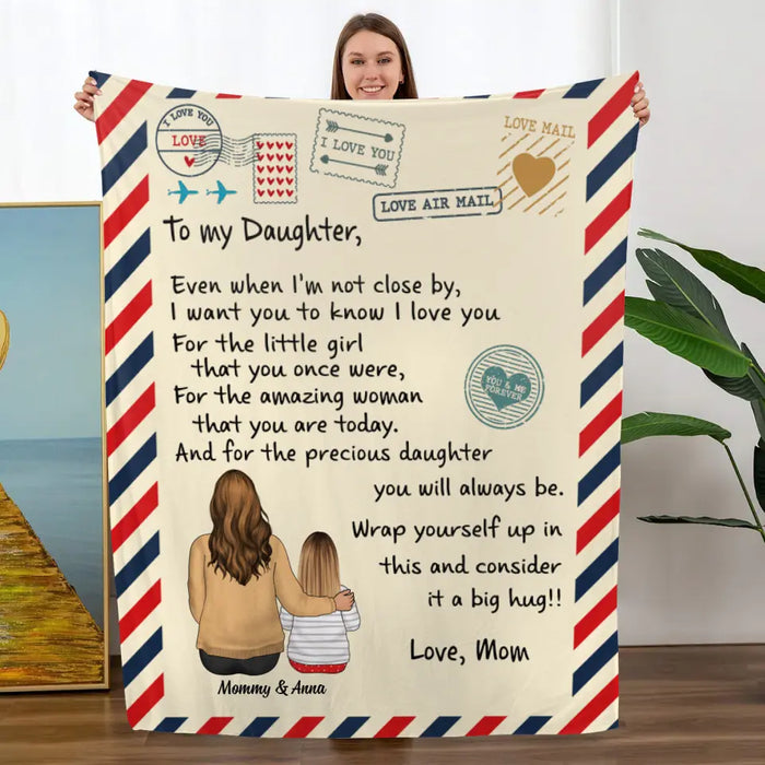 To My Daughter Even When I'm Not Close By - Personalized Blanket For Daughter, For Her