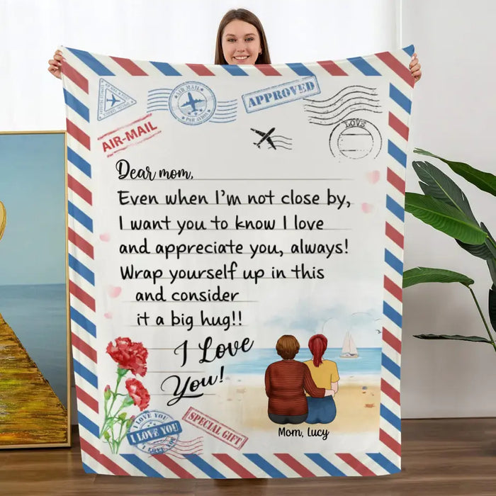 Mother's Day Dear Mom, Even When I'm Not Close By, I Want You to Know I Love Letter - Personalized Gifts Custom Blanket for Mom