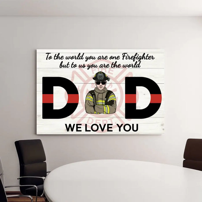 To the World You Are One Firefighter But to Us You Are the World - Personalized Gifts Custom Firefighter Canvas for Dad, Firefighter Gifts