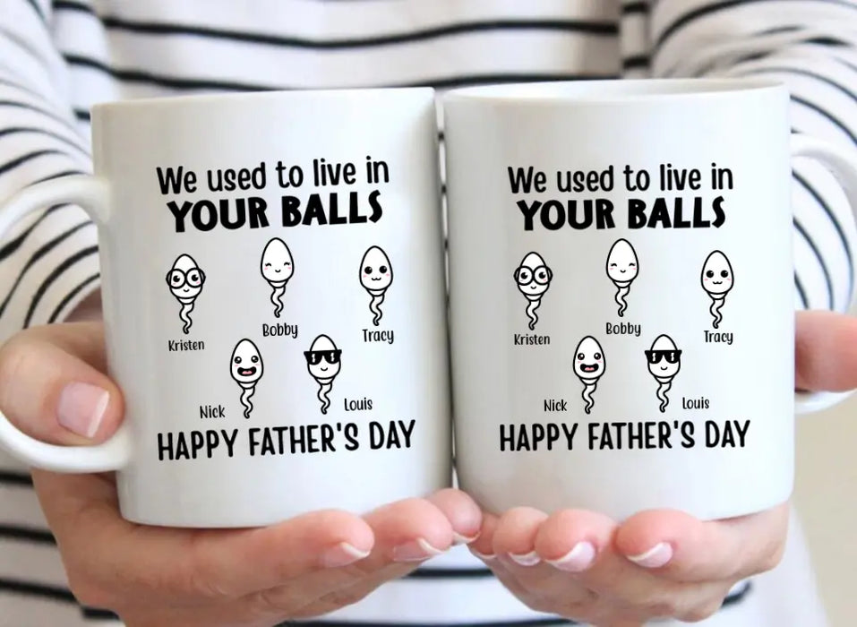 Happy Father's Day We Used To Live In Your Balls - Personalized Mug For Dad, Father, Family