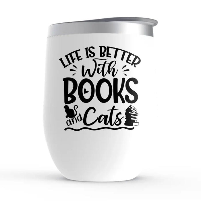 Life Is Better with Books and Cats - Personalized Gifts Custom Book Wine Tumbler for Cat Mom, Book Lovers