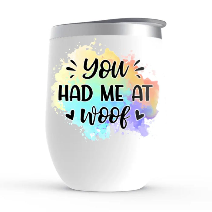 You Had Me at Woof - Personalized Gifts Custom Dog Wine Tumbler for Dog Mom, Dog Lovers