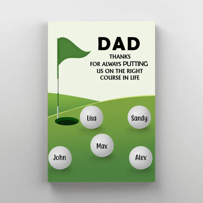 Dad, Thanks for Always Putting Us on the Right Course in Life - Father's Day Personalized Gifts Custom Golf Canvas for Dad, Golf Lovers