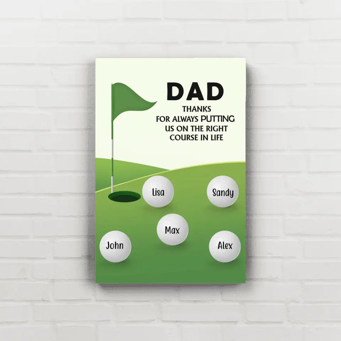 Dad, Thanks for Always Putting Us on the Right Course in Life - Father's Day Personalized Gifts Custom Golf Canvas for Dad, Golf Lovers