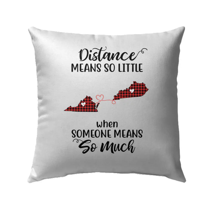 Personalized Pillow, Distance Means So Little When Someone Means So Much Custom Long Distance Gift