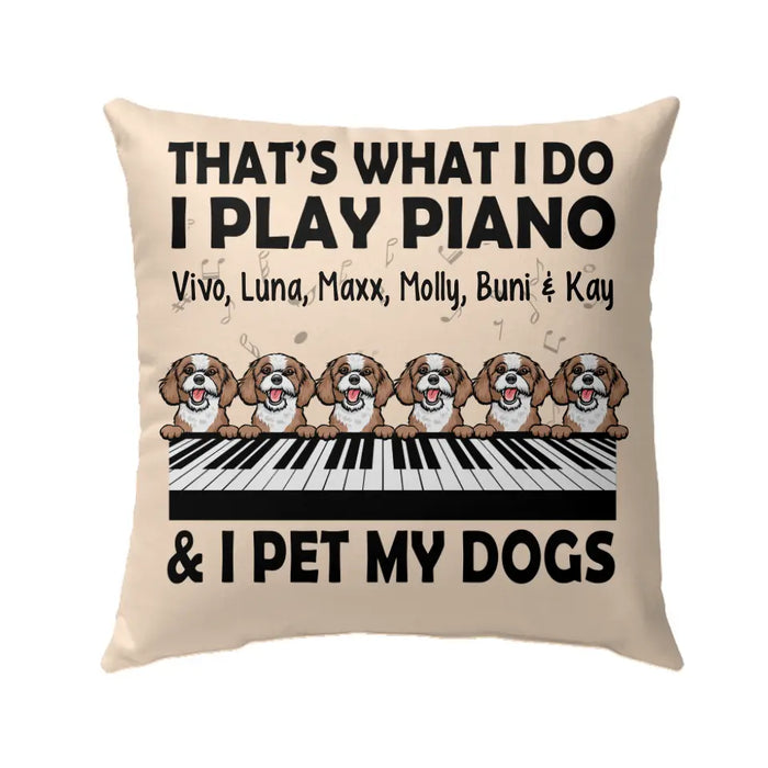 Personalized Pillow, That's What I Do I Play Piano And I Pet My Dogs, Gift Pianists And Dog Lovers