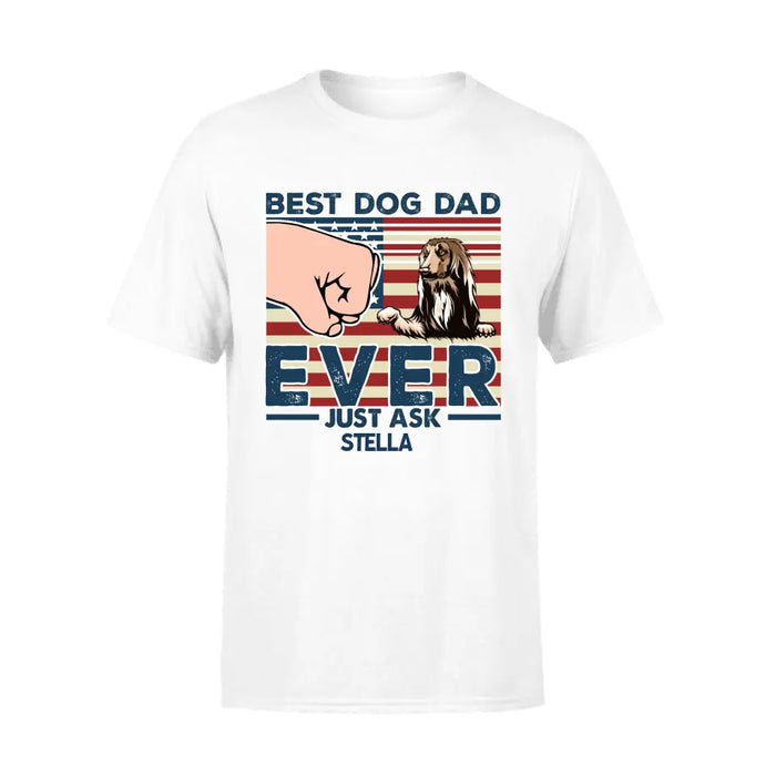 Best Dog Dad Ever Just Ask - Father's Day Personalized Gifts Custom Dog Shirt For Dad, Dog Lovers