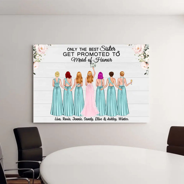 Only the Best Sister Gets Promoted to Maid of Honor - Personalized Bridesmaid Canvas, Gift for the Bride's Friends, Wedding Portrait