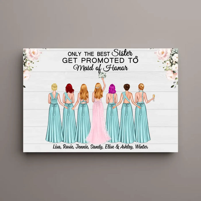 Only the Best Sister Gets Promoted to Maid of Honor - Personalized Bridesmaid Canvas, Gift for the Bride's Friends, Wedding Portrait