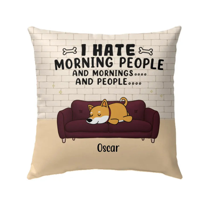 I Hate Morning People - Personalized Gifts for Custom Dog Pillow - for Dog Mom or Dog Dad - Dog Lovers