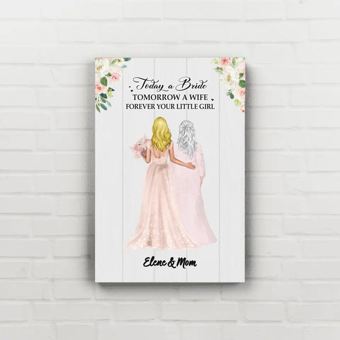 Today A Bride Tomorrow A Wife Forever Your Little Girl - Personalized Gifts Custom Canvas For Mom, Wedding Anniversary Gifts