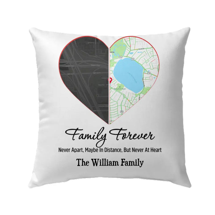 Personalized Pillow, Family Forever Never Apart, Maybe In Distance, But Never At Heart, Map Location, Gifts For Family, Gifts For Couple