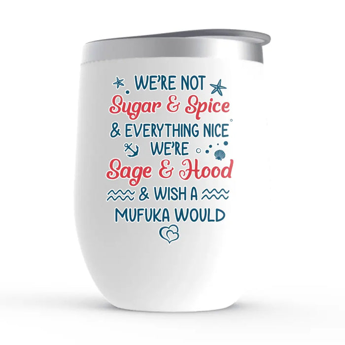 We Are Not Sugar And Spice And Everything Nice - Personalized Gifts Custom Beach Wine Tumbler For Besties, Beach Lovers