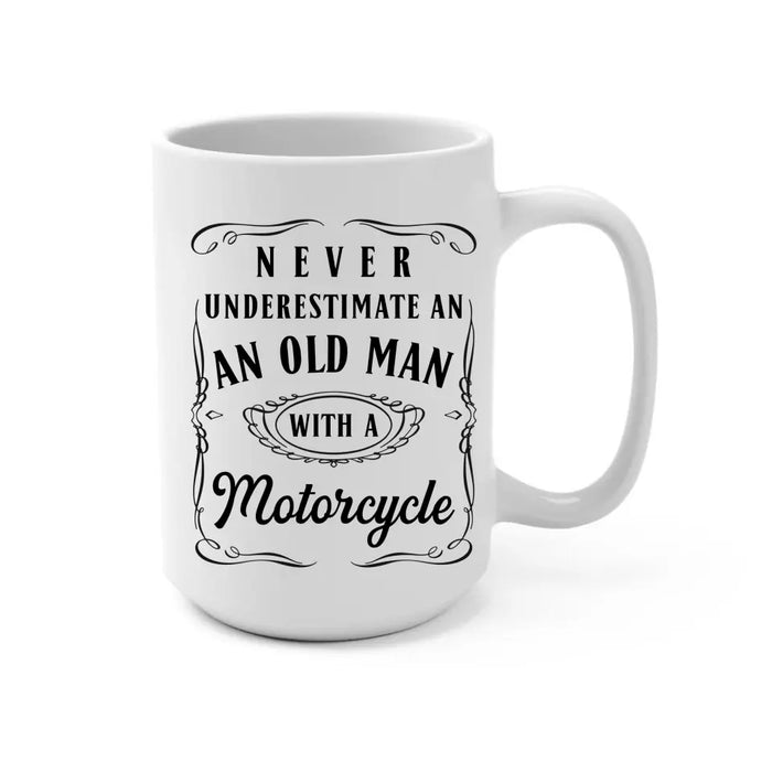 Never Underestimate an Old Man With a Motorcycle - Personalized Gifts Custom Mug for Him, Motorcycle Lovers