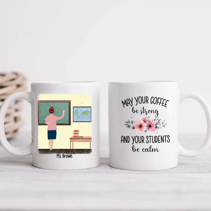 May Your Coffee Be Strong And Your Students Be Calm - Personalized Gifts Custom Mug For Teachers, Back To School Gifts