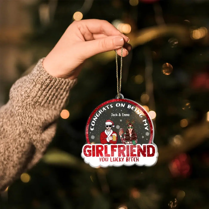 Congrats On Being My Girlfriend You Lucky Bitch - Personalized Christmas Gifts Custom Acrylic Ornament For Couples