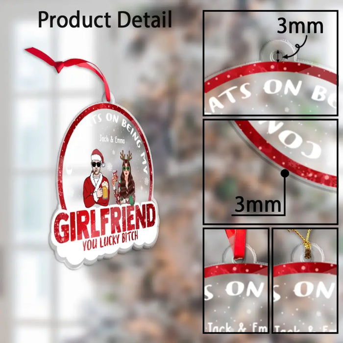 Congrats On Being My Girlfriend You Lucky Bitch - Personalized Christmas Gifts Custom Acrylic Ornament For Couples