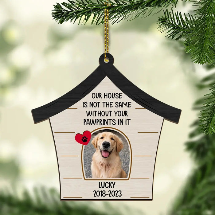 Our House Is Not The Same Without Your Pawprints In It - Personalized Photo Upload Gifts Custom Wooden Ornament For Pet Loss Memorial Gifts