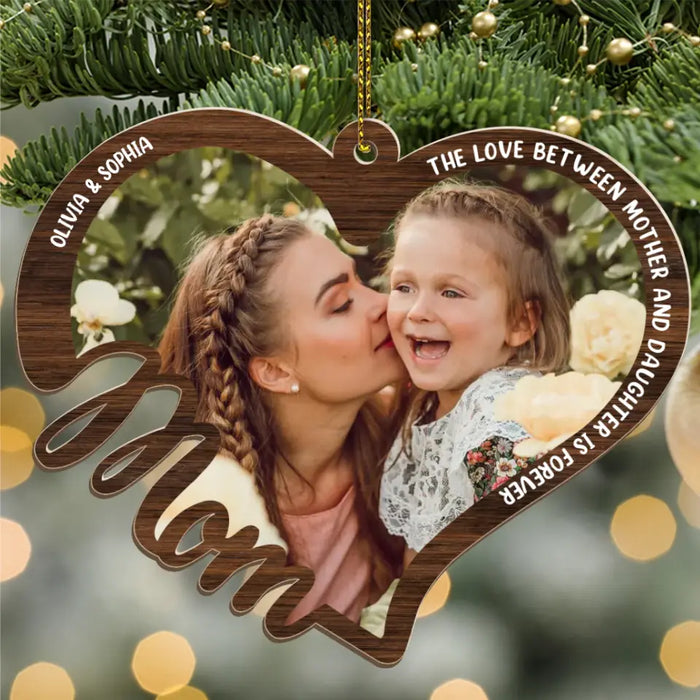 The Love Between Mother And Daughter Is Forever - Personalized Photo Upload Gifts Custom Wooden Ornament For Mom, Mother