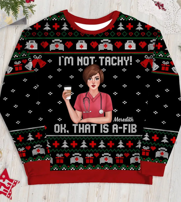 I'm Not Tachy Ok That's A-Fib - Personalized Custom Unisex Ugly Christmas Sweater For Nurses