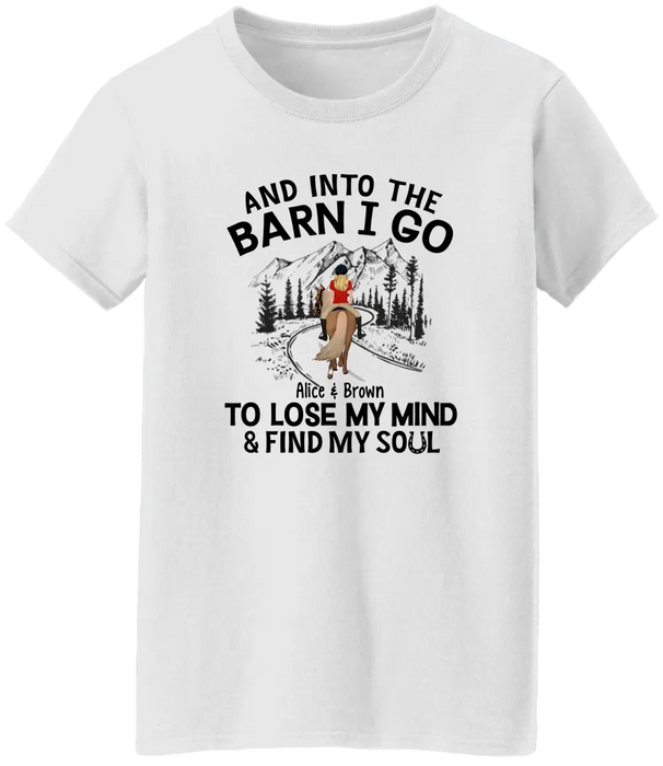 And Into The Barn, I Go To Lose My Mind - Personalized Shirt For Horse Lovers