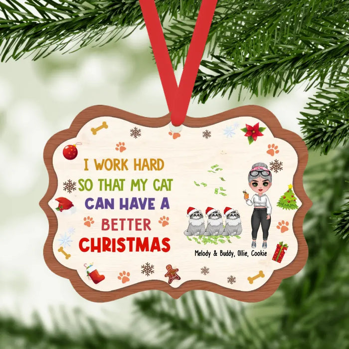 I Work Hard So That My Cat Can Have A Better Christmas - Personalized Christmas Gifts Custom Ornament for Her, Cat Lovers