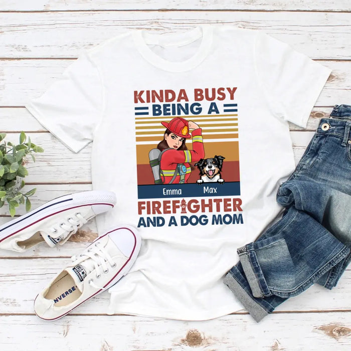 Personalized Shirt, Kinda Busy Being A Firefighter And A Dog Mom, Gift For Firefighters And Dog Lovers