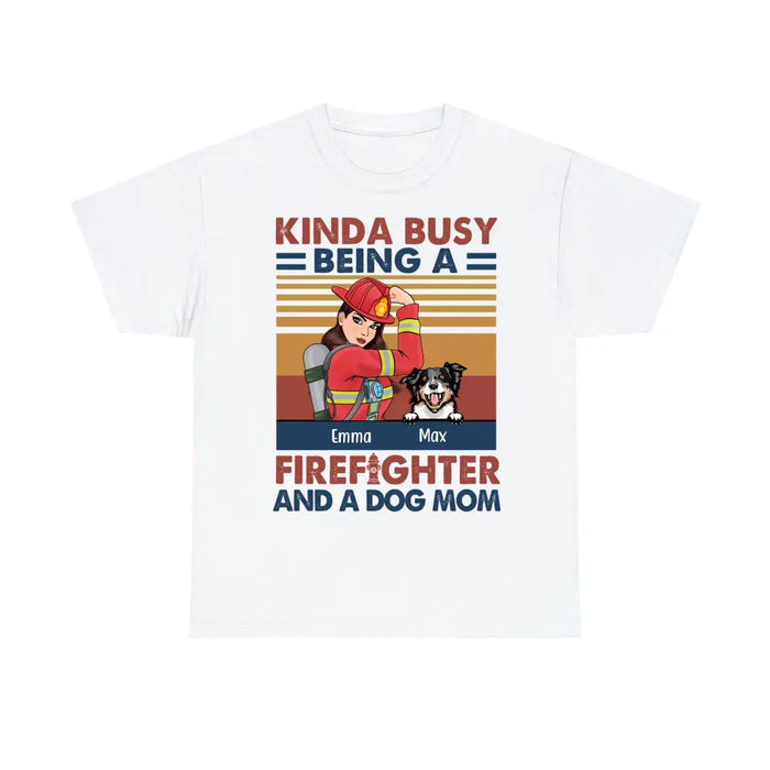 Personalized Shirt, Kinda Busy Being A Firefighter And A Dog Mom, Gift For Firefighters And Dog Lovers