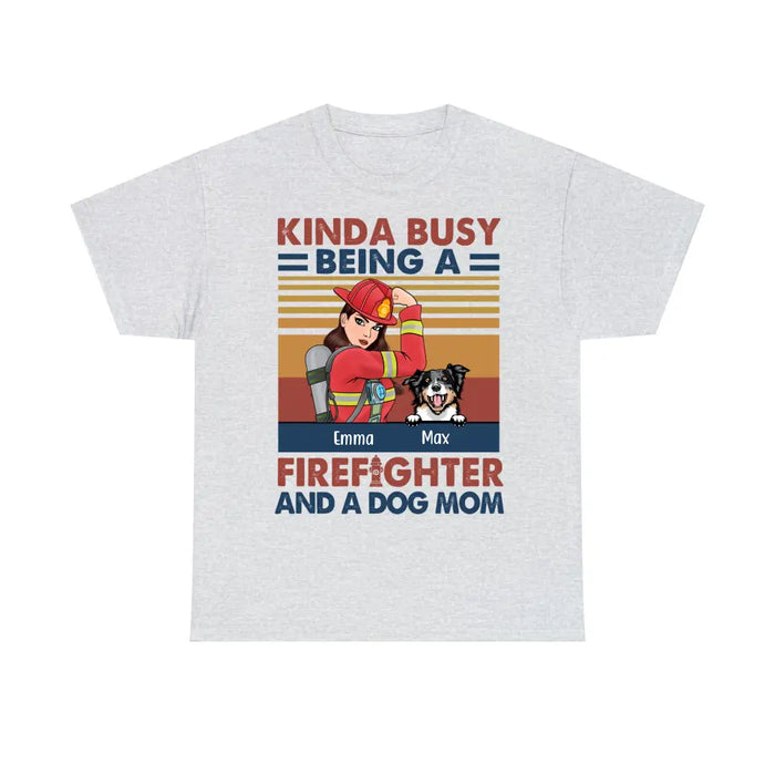 Personalized Shirt, Kinda Busy Being A Firefighter And A Dog Mom, Gift For Firefighters And Dog Lovers