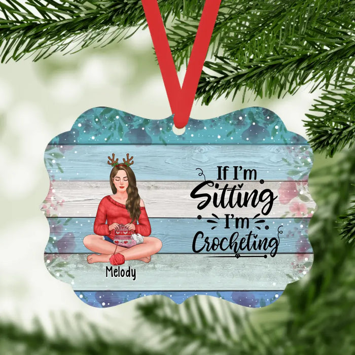 If I'm Sitting, I'm Crocheting - Personalized Gifts Custom Crocheting Ornament For Her, Crocheting, Knitting Lovers