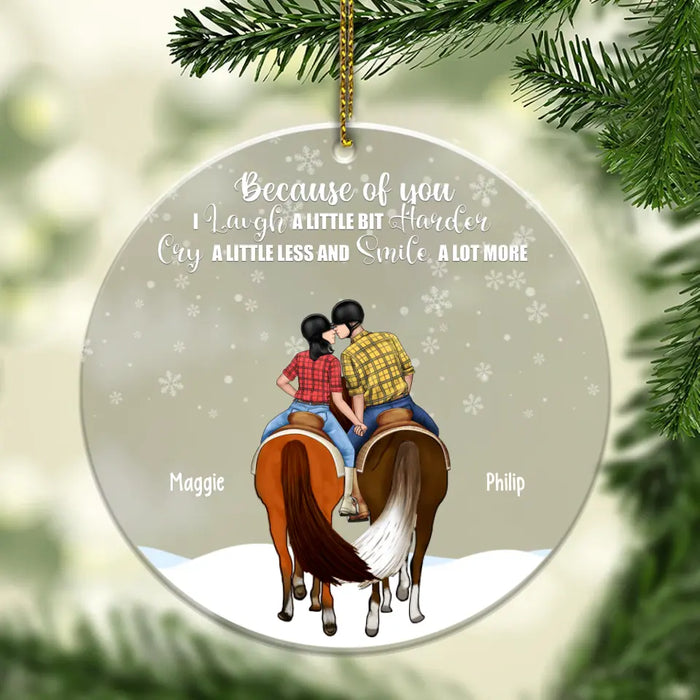 Because of You I Laugh a Little Harder, Cry a Little Less, and Smile a Lot More - Personalized Gifts Custom Horse Ornament for Couples, Horse Lovers