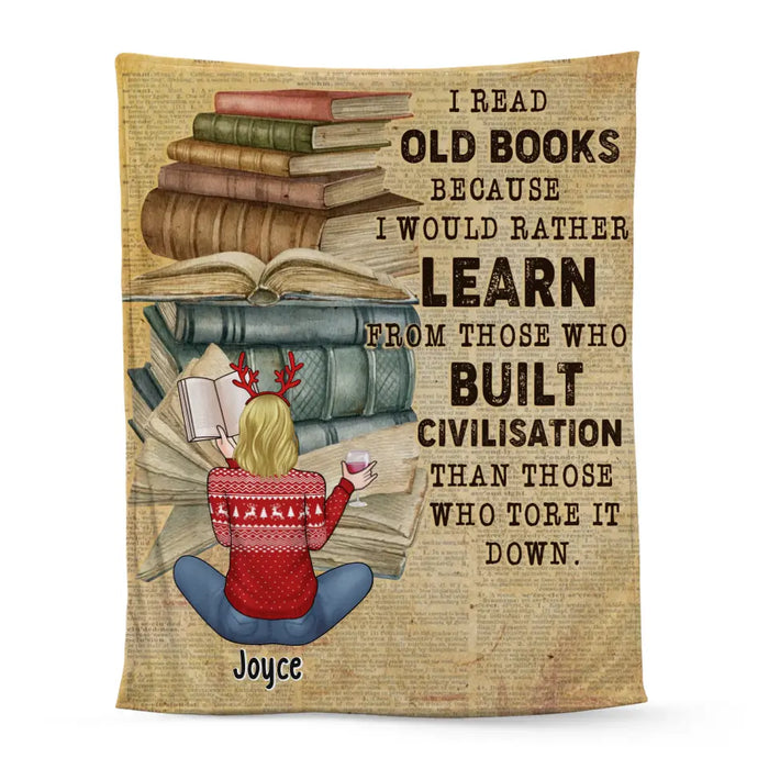 I Read Old Books Because I Would Rather Learn From Those - Personalized Gifts Custom Reading Lovers Blanket For Her, Reading Lovers