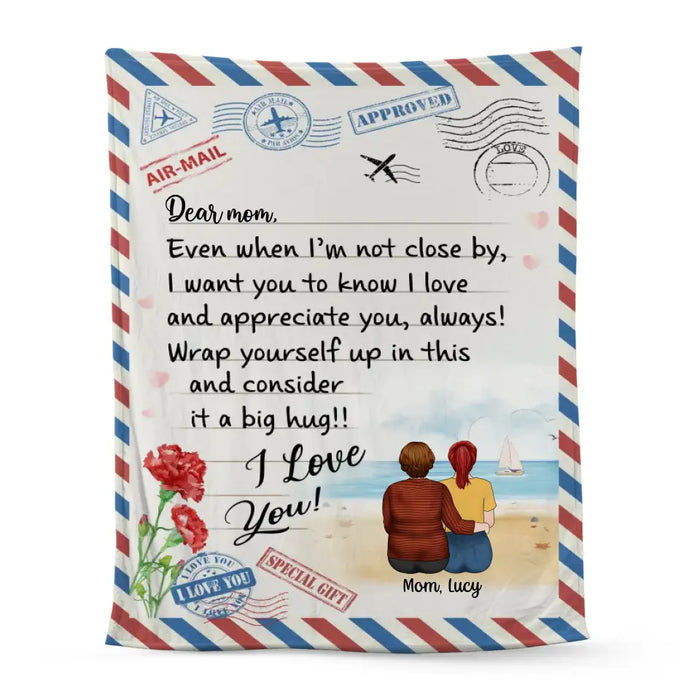 Mother's Day Dear Mom, Even When I'm Not Close By, I Want You to Know I Love Letter - Personalized Gifts Custom Blanket for Mom