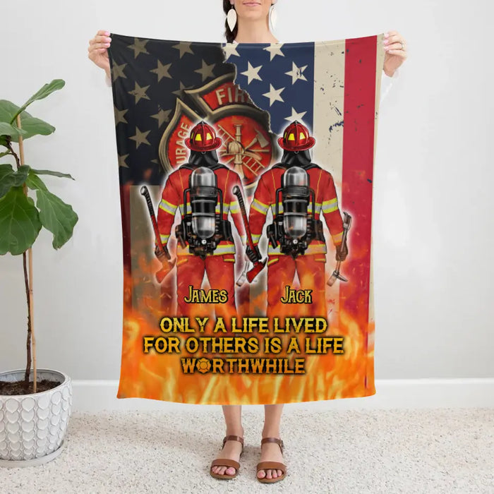 Only A Life Lived For Others Is A Life Worthwhile - Personalized Blanket For Him, Her, Firefighter