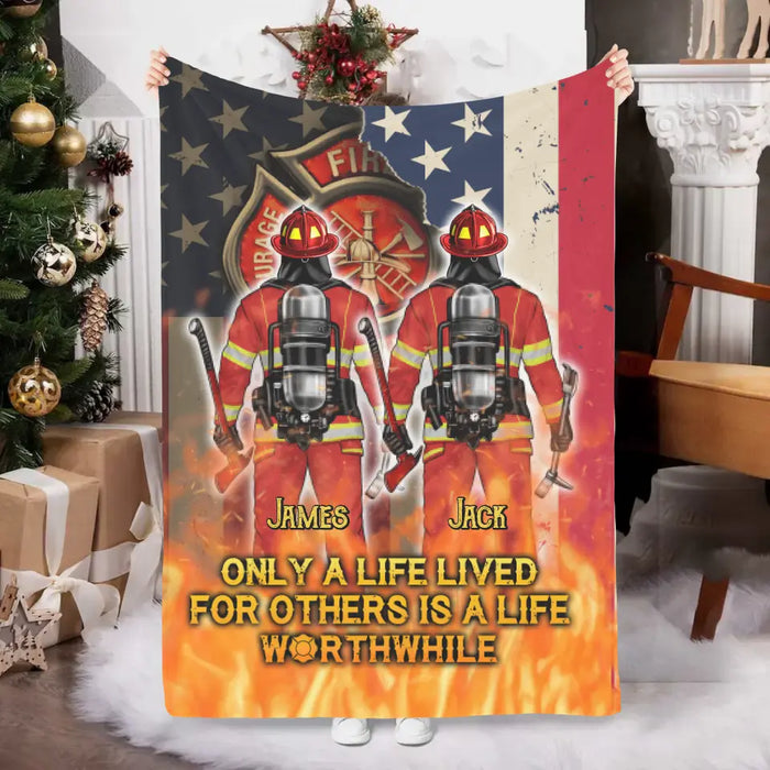 Only A Life Lived For Others Is A Life Worthwhile - Personalized Blanket For Him, Her, Firefighter