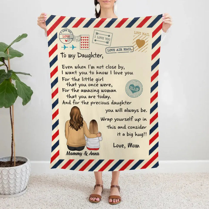 To My Daughter Even When I'm Not Close By - Personalized Blanket For Daughter, For Her