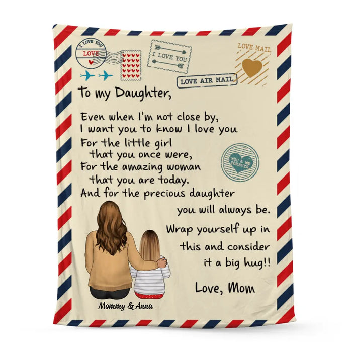 To My Daughter Even When I'm Not Close By - Personalized Blanket For Daughter, For Her