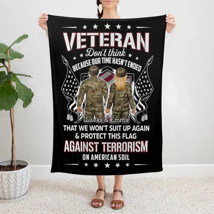 Veteran Don't Think Because My Time Has Ended - Personalized Blanket For Her, Him, Military, Veteran