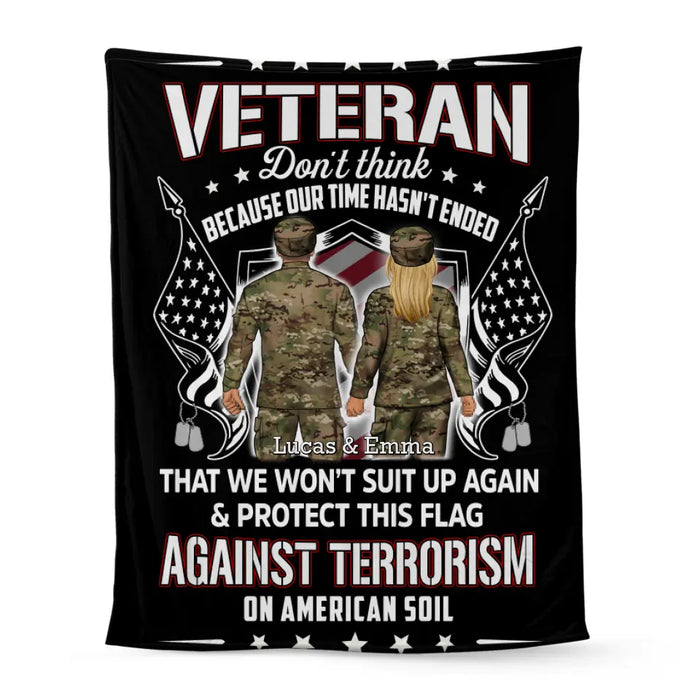 Veteran Don't Think Because My Time Has Ended - Personalized Blanket For Her, Him, Military, Veteran