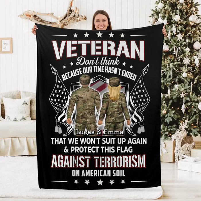 Veteran Don't Think Because My Time Has Ended - Personalized Blanket For Her, Him, Military, Veteran