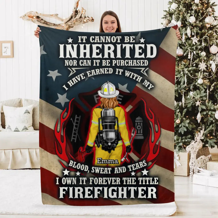 It Cannot Be Inherited Nor Can It Be Purchased - Personalized Blanket For Him, Her, Firefighter