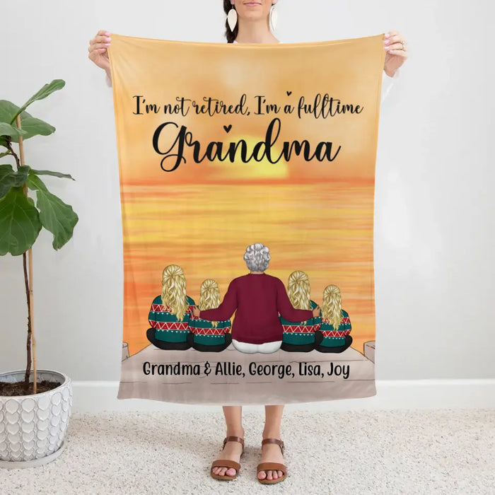 I'm Not Retired, I'm a Full-Time Grandma - Personalized Gifts Custom Family Blanket for Grandma, Family Gifts