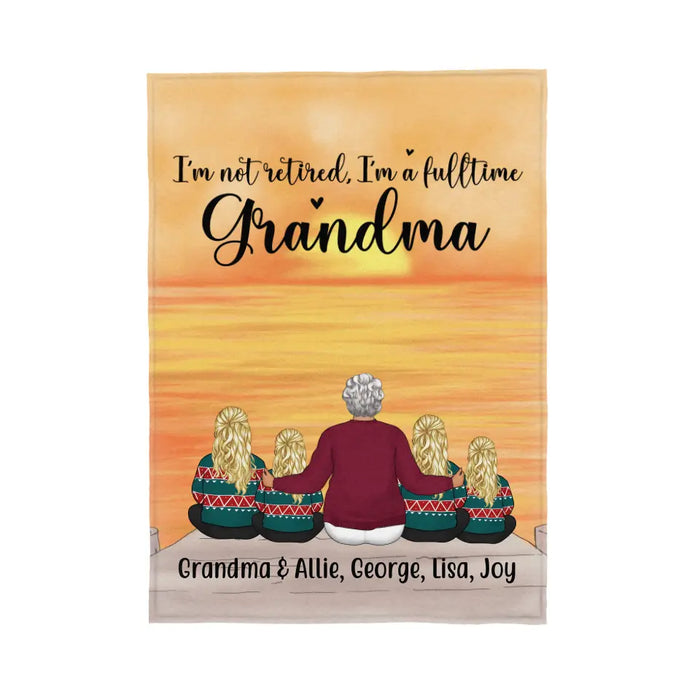 I'm Not Retired, I'm a Full-Time Grandma - Personalized Gifts Custom Family Blanket for Grandma, Family Gifts