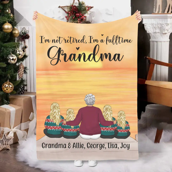 I'm Not Retired, I'm a Full-Time Grandma - Personalized Gifts Custom Family Blanket for Grandma, Family Gifts