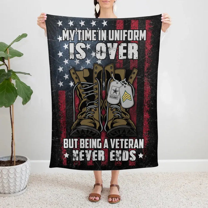 Personalized Blanket, My Time In Uniform Is Over But Being A Veteran Never Ends, Gifts For Veterans