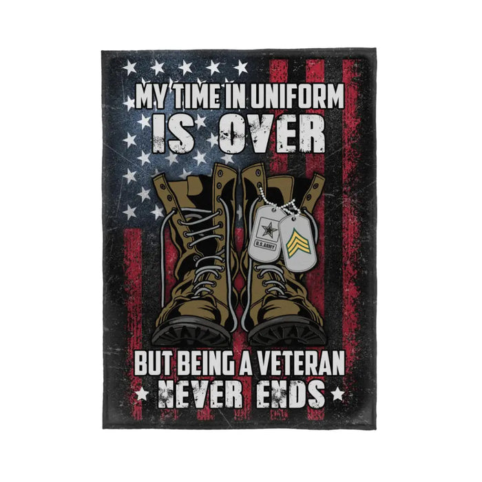 Personalized Blanket, My Time In Uniform Is Over But Being A Veteran Never Ends, Gifts For Veterans