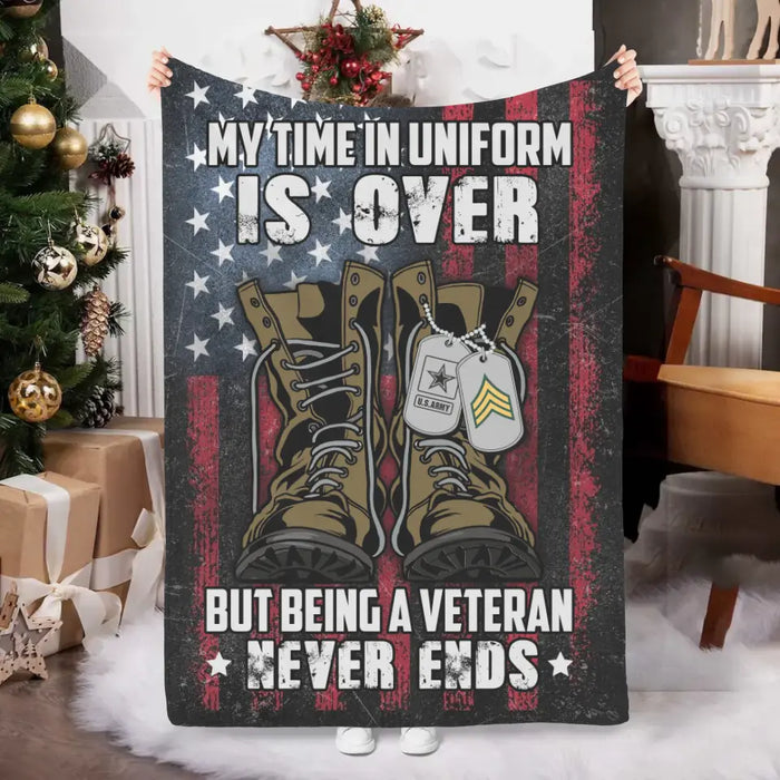 Personalized Blanket, My Time In Uniform Is Over But Being A Veteran Never Ends, Gifts For Veterans