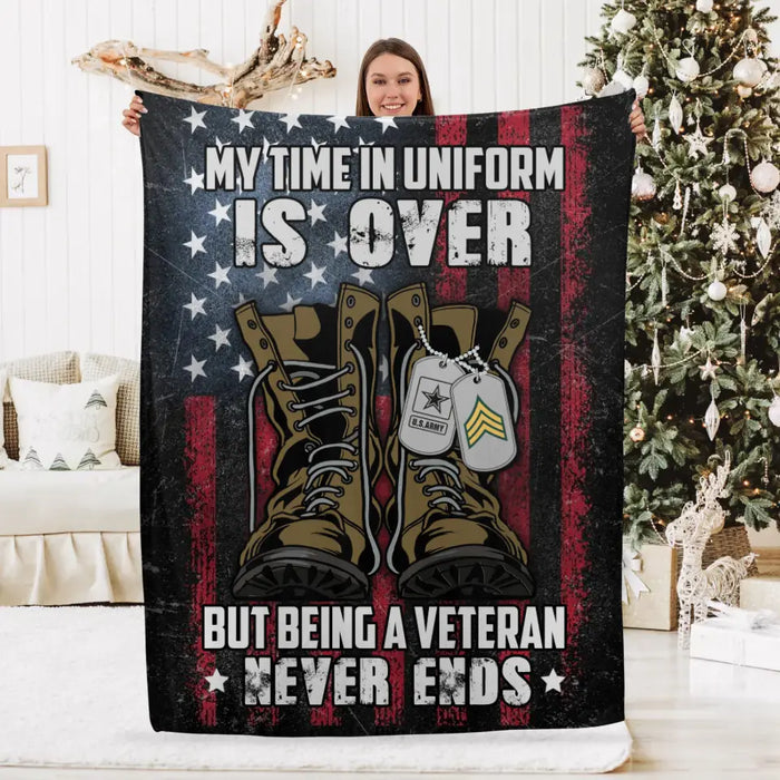 Personalized Blanket, My Time In Uniform Is Over But Being A Veteran Never Ends, Gifts For Veterans