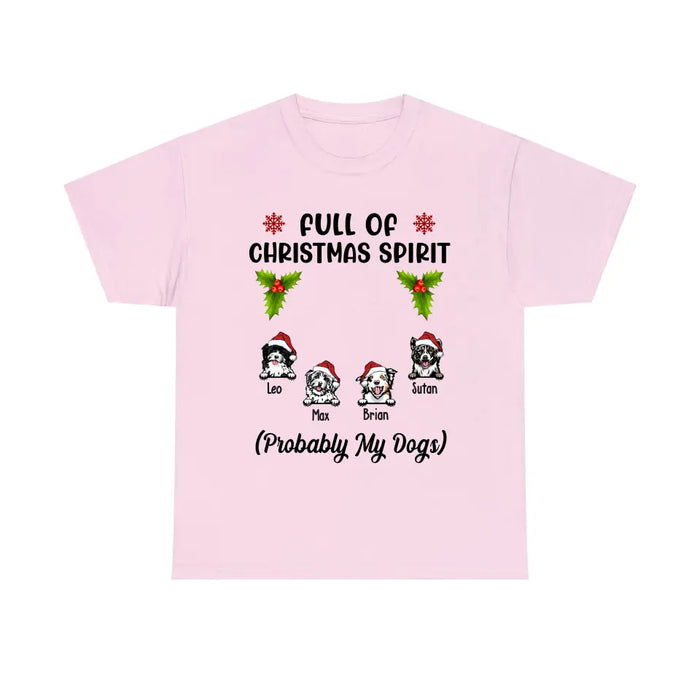 Full Of Christmas Spirit Probably My Dogs - Personalized Christmas Gifts Custom Shirt For Dogs Lovers