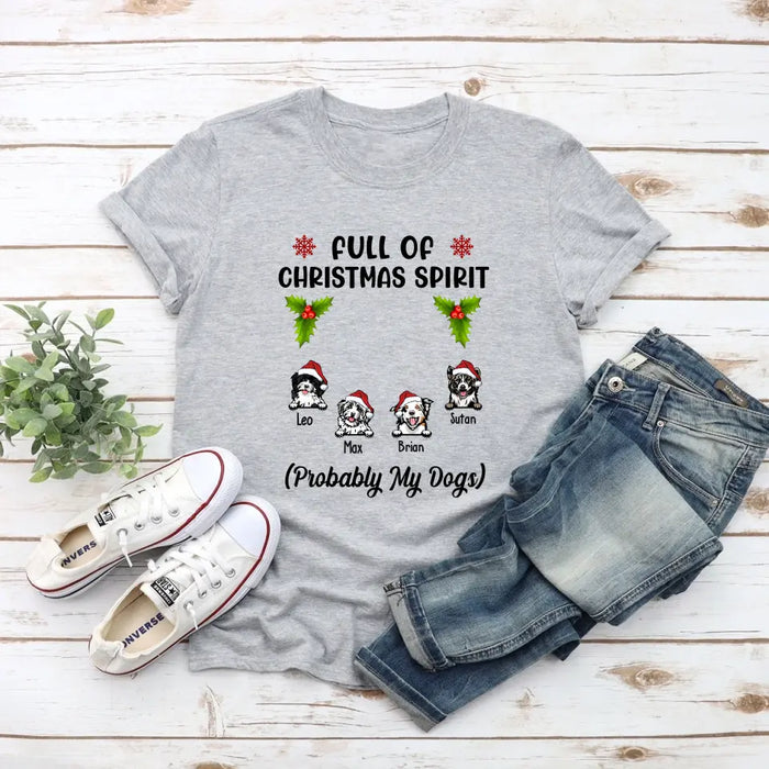 Full Of Christmas Spirit Probably My Dogs - Personalized Christmas Gifts Custom Shirt For Dogs Lovers